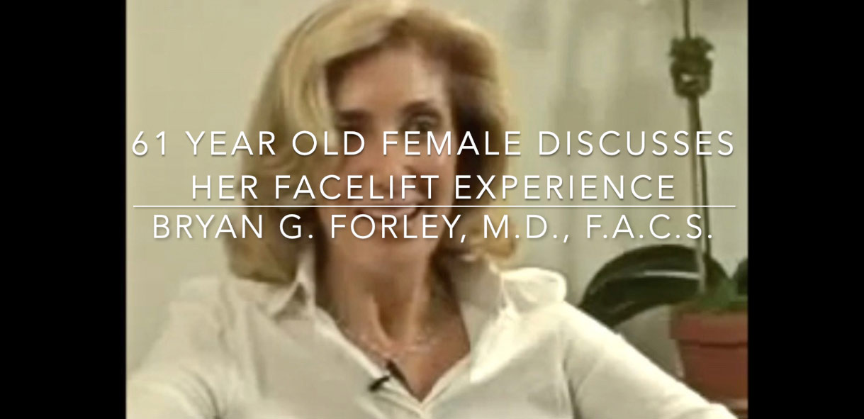 Watch Video: 61 year old female discusses her facelift experience Bryan G. Forley, M.D., F.A.C.S.